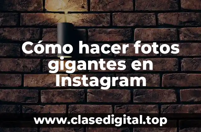 Cómo hacer fotos gigantes en Instagram