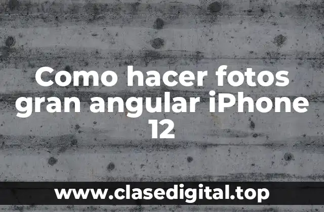 Como hacer fotos gran angular iPhone 12