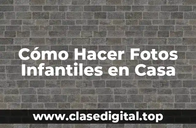 Cómo Hacer Fotos Infantiles en Casa
