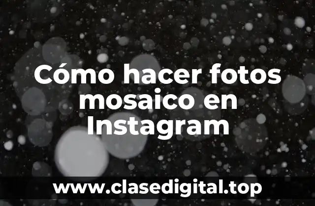 Cómo hacer fotos mosaico en Instagram