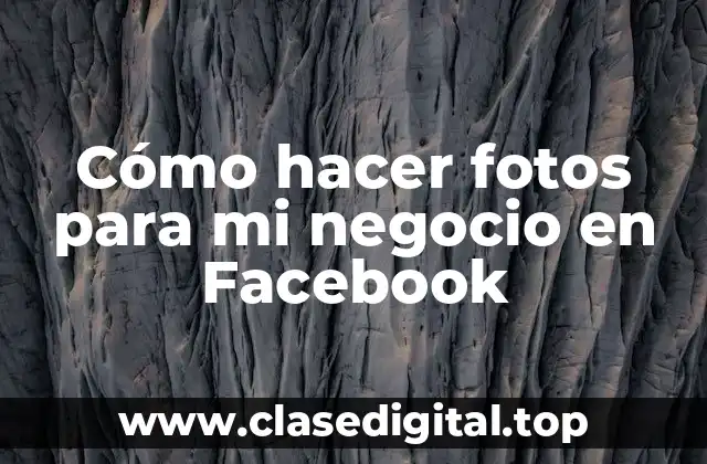 Cómo hacer fotos para mi negocio en Facebook