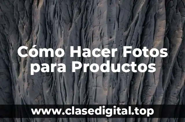 Cómo Hacer Fotos para Productos