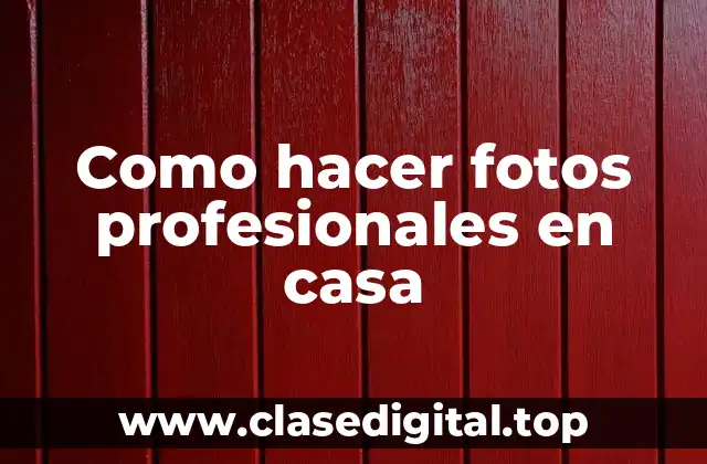 Como hacer fotos profesionales en casa