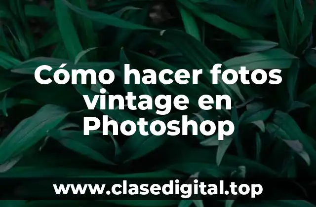 Cómo hacer fotos vintage en Photoshop