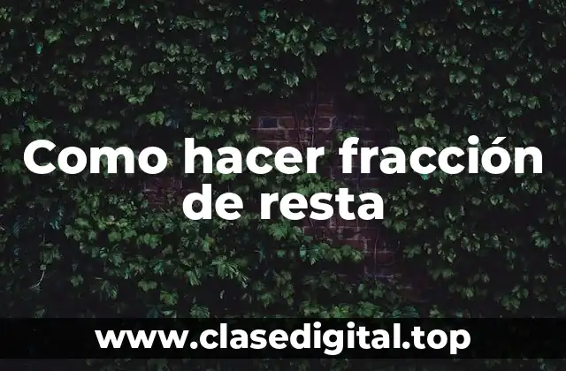 Como hacer fracción de resta