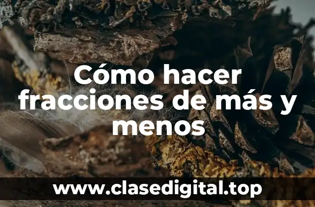 Cómo hacer fracciones de más y menos