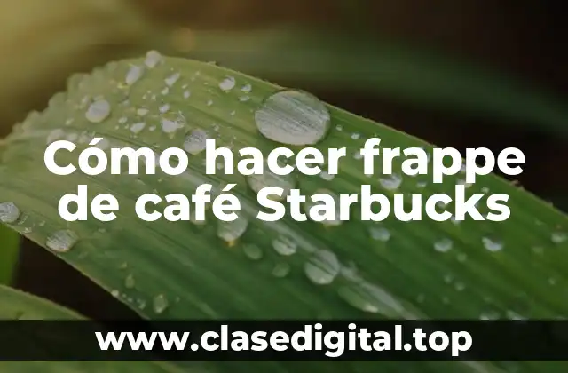 Cómo hacer frappe de café Starbucks