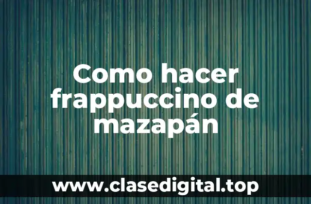 Como hacer frappuccino de mazapán