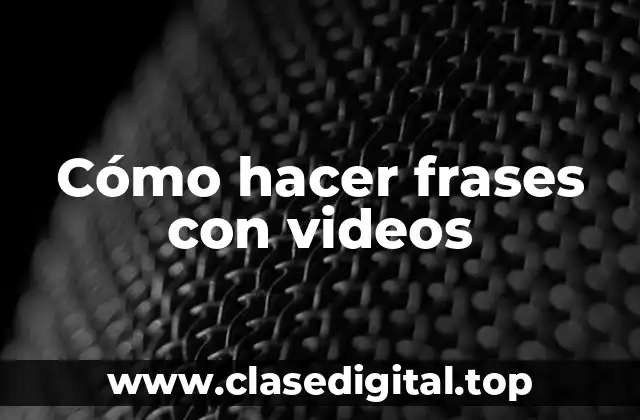 Cómo hacer frases con videos