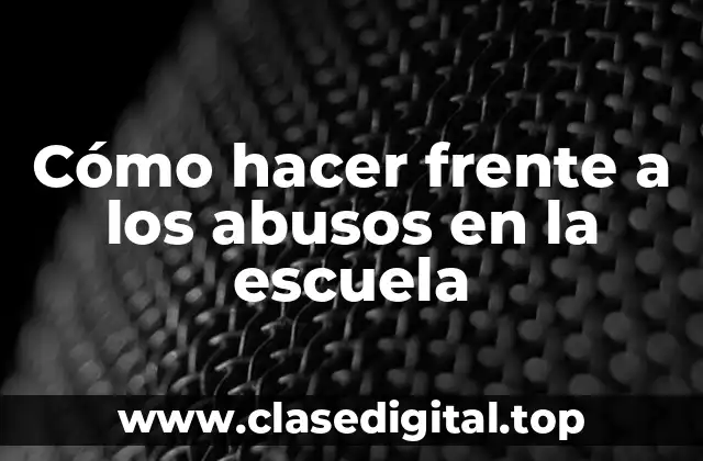 Cómo hacer frente a los abusos en la escuela