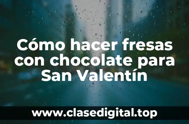 Cómo hacer fresas con chocolate para San Valentín