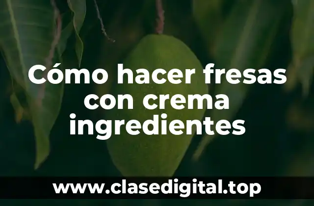 Cómo hacer fresas con crema ingredientes