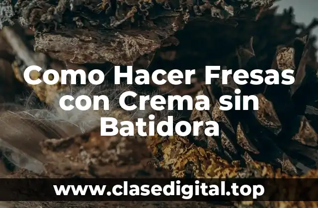 Como Hacer Fresas con Crema sin Batidora