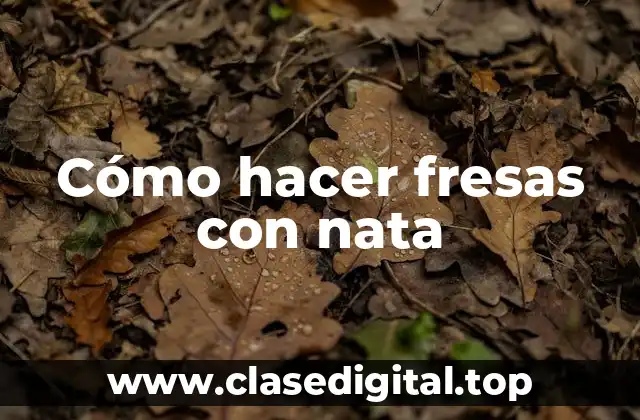Cómo hacer fresas con nata