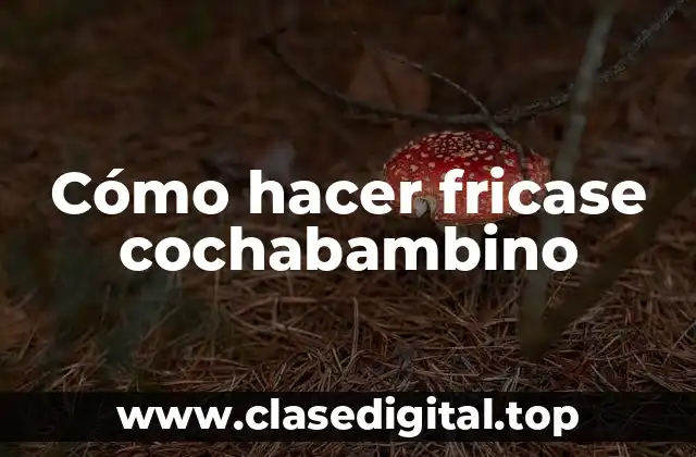 Cómo hacer fricase cochabambino