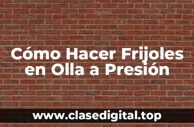 Cómo Hacer Frijoles en Olla a Presión