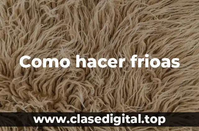 Como hacer frioas