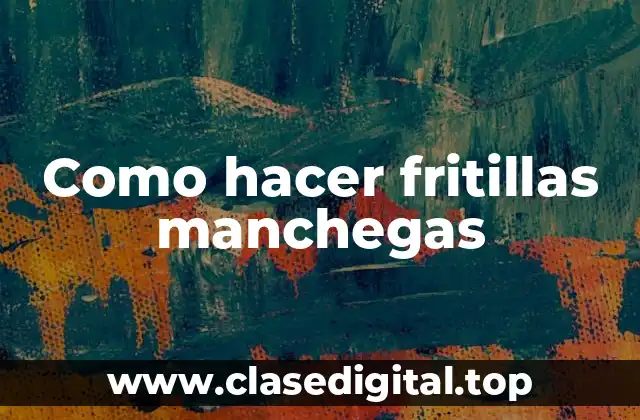 Como hacer fritillas manchegas