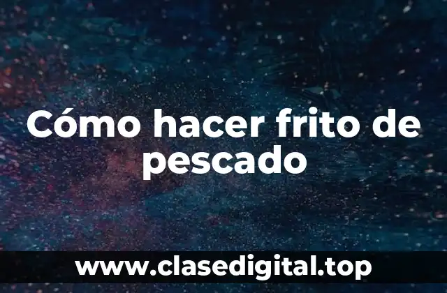 Cómo hacer frito de pescado