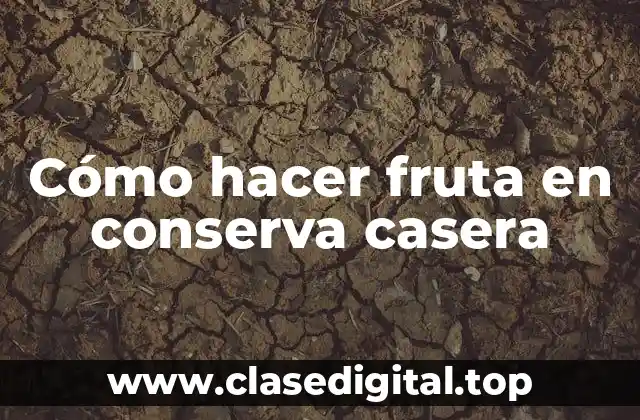 Cómo hacer fruta en conserva casera