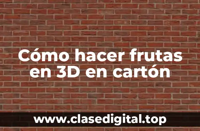 Cómo hacer frutas en 3D en cartón
