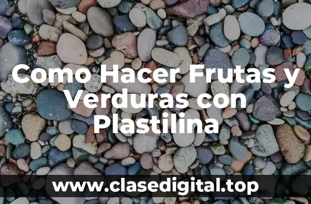 Como Hacer Frutas y Verduras con Plastilina