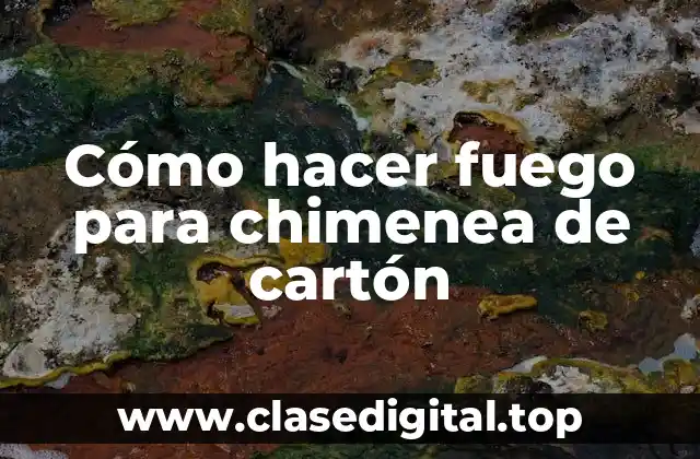 Cómo hacer fuego para chimenea de cartón