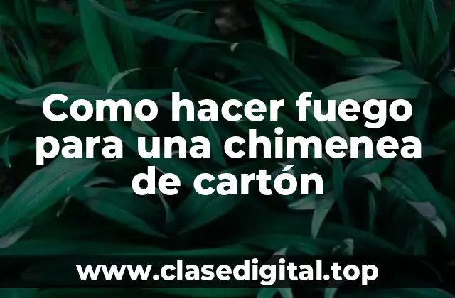 ¿Qué es un fuego para una chimenea de cartón y para qué sirve?