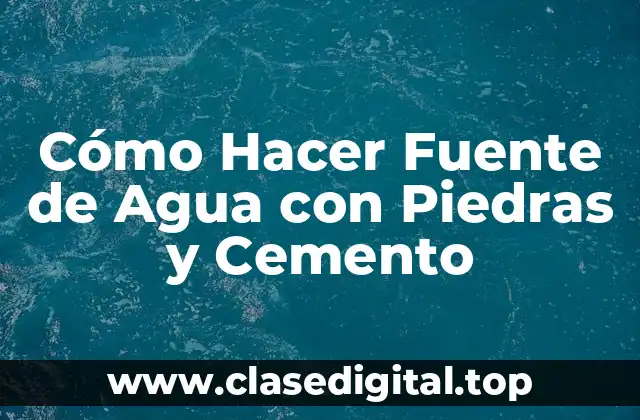 Cómo Hacer Fuente de Agua con Piedras y Cemento