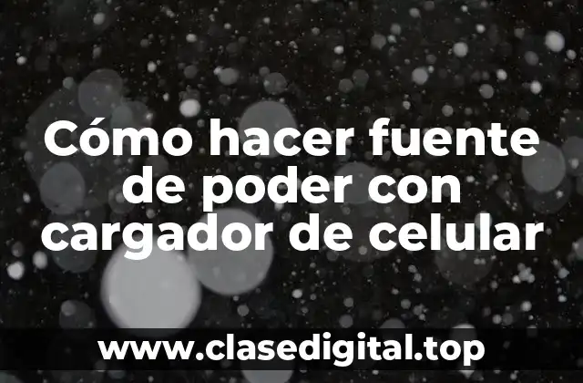 Cómo hacer fuente de poder con cargador de celular