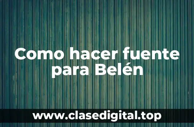 Como hacer fuente para Belén