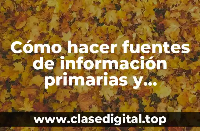 Cómo hacer fuentes de información primarias y secundarias