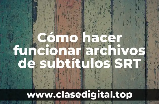 Cómo hacer funcionar archivos de subtítulos SRT