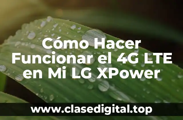 Cómo Hacer Funcionar el 4G LTE en Mi LG XPower