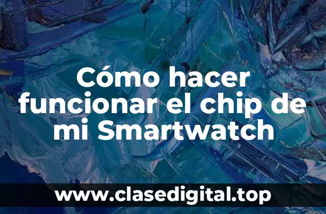 Cómo hacer funcionar el chip de mi Smartwatch