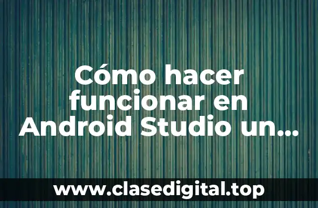 Cómo hacer funcionar en Android Studio un proyecto descargado