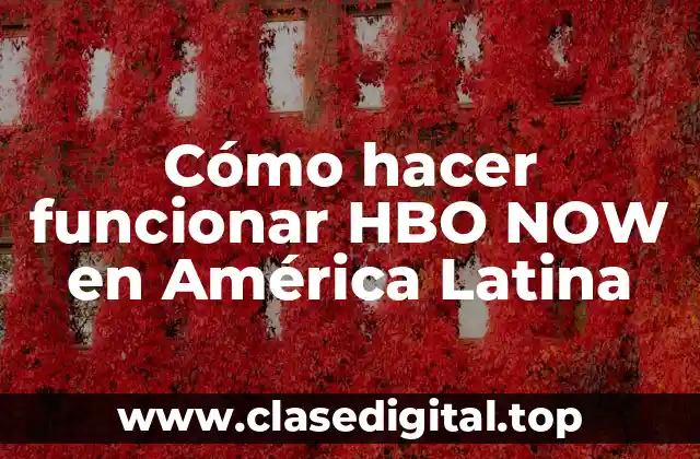 Cómo hacer funcionar HBO NOW en América Latina