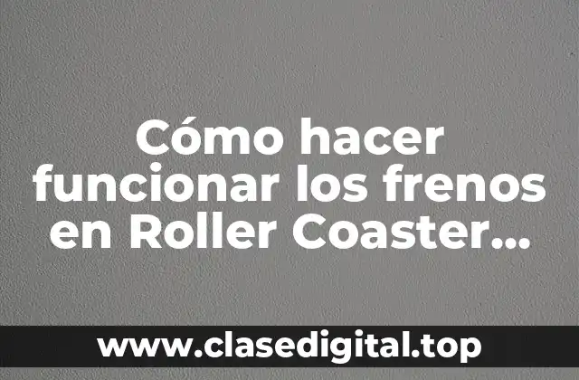 Los frenos en Roller Coaster Tycoon 4