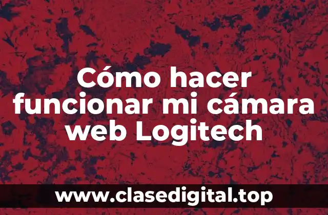 Cómo hacer funcionar mi cámara web Logitech