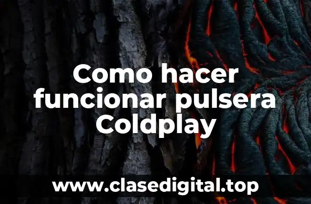Como hacer funcionar pulsera Coldplay