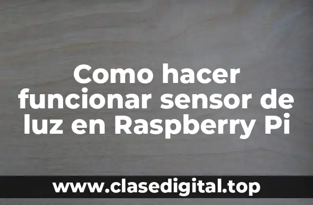 Qué es un sensor de luz y cómo funciona en Raspberry Pi