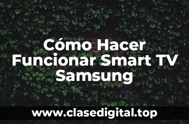 Cómo Hacer Funcionar Smart TV Samsung