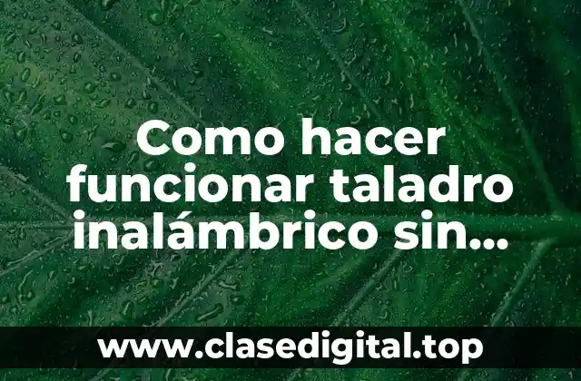 Como hacer funcionar taladro inalámbrico sin batería