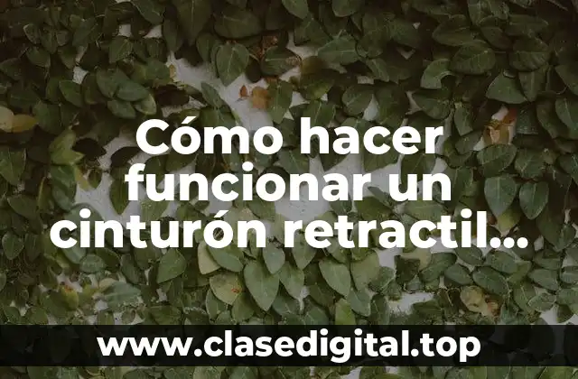 Cómo hacer funcionar un cinturón retractil que se traba