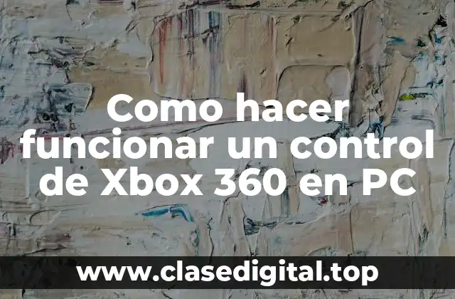 Como hacer funcionar un control de Xbox 360 en PC