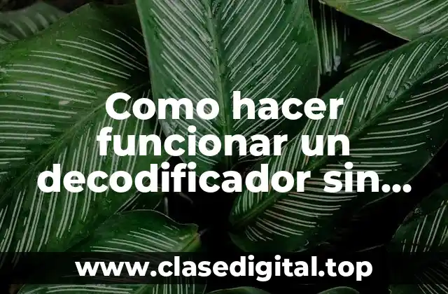 Como hacer funcionar un decodificador sin tarjeta