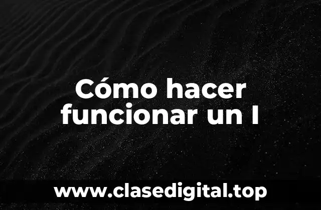 Cómo hacer funcionar un I