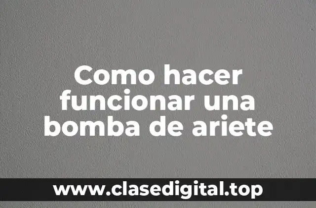 Como hacer funcionar una bomba de ariete