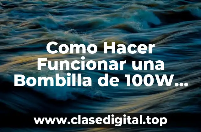 Como Hacer Funcionar una Bombilla de 100W con Corriente Continua