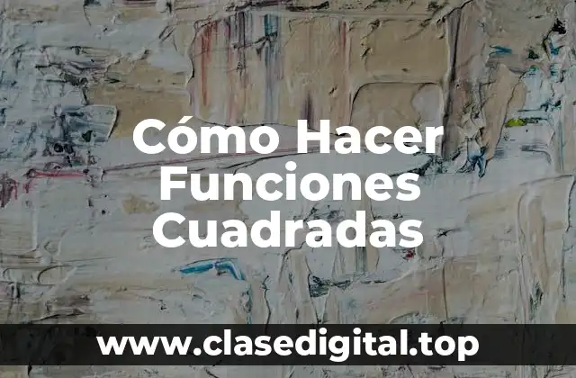 ¿Qué son las Funciones Cuadradas?